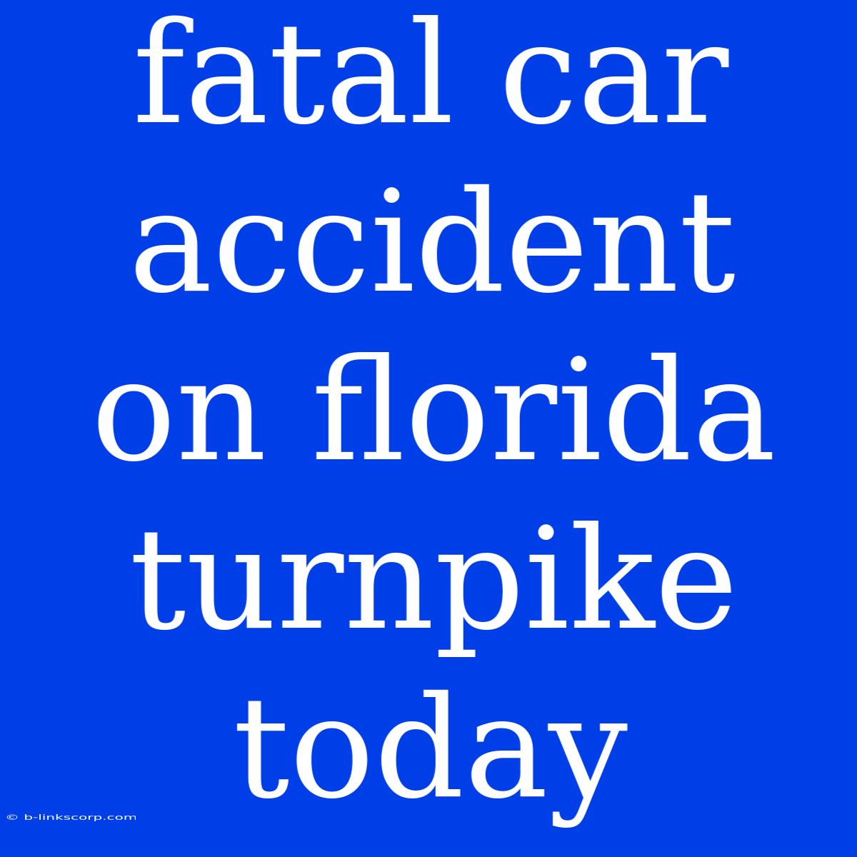 Fatal Car Accident On Florida Turnpike Today