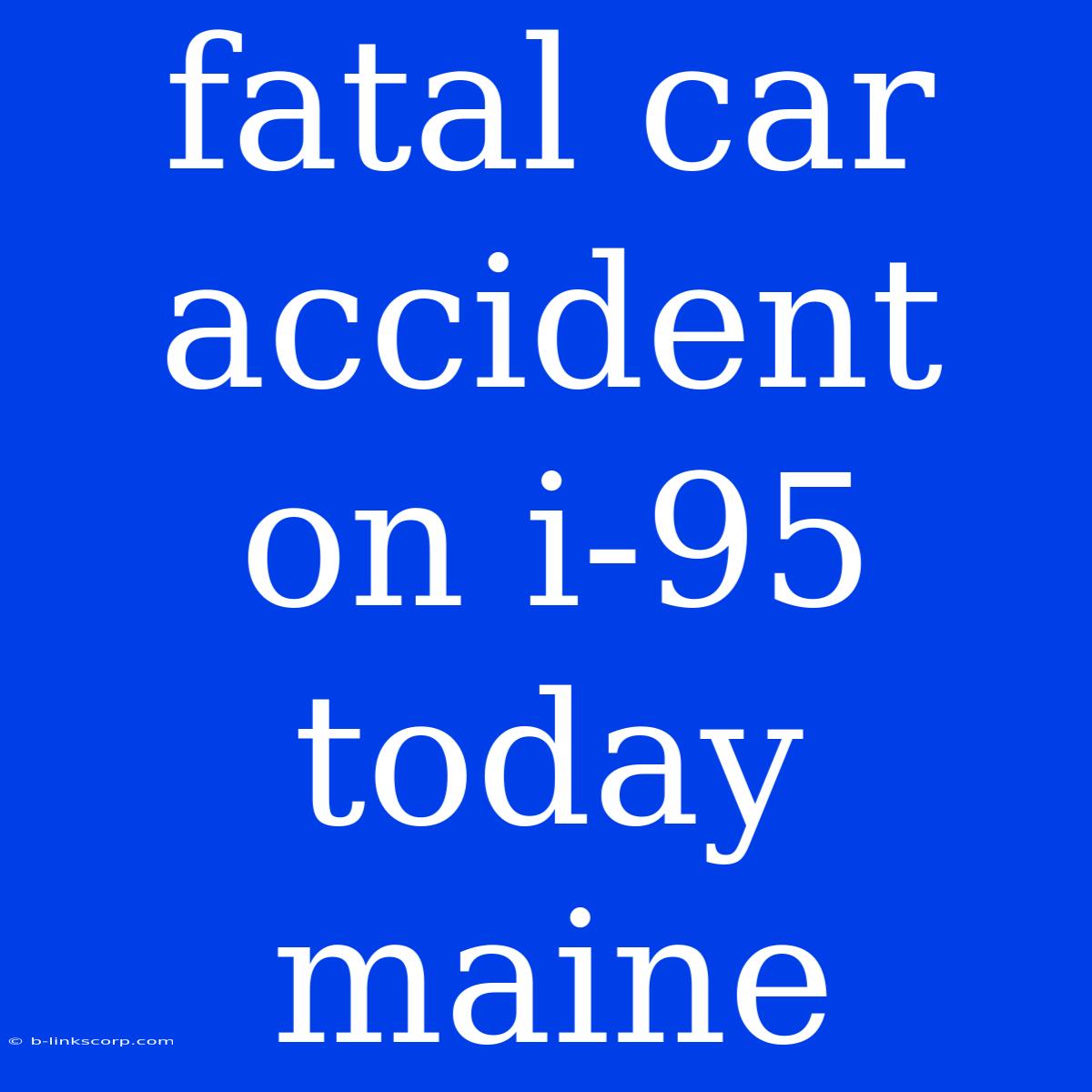 Fatal Car Accident On I-95 Today Maine