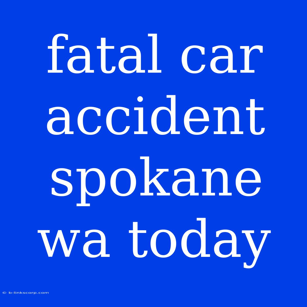 Fatal Car Accident Spokane Wa Today