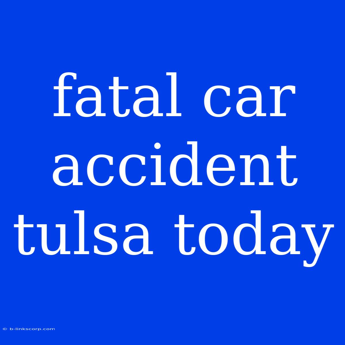 Fatal Car Accident Tulsa Today