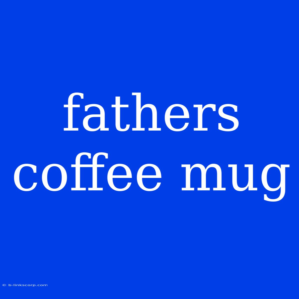 Fathers Coffee Mug