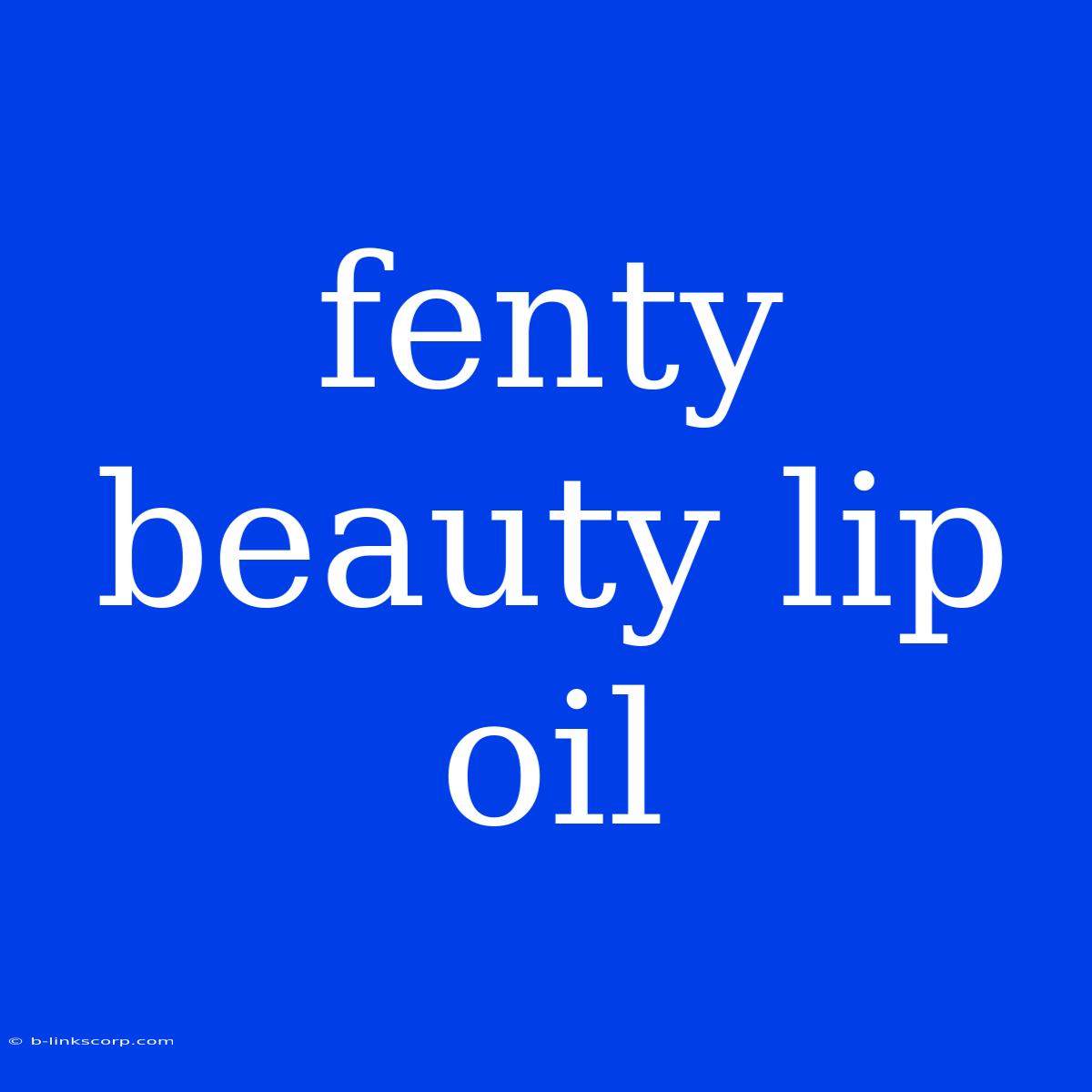 Fenty Beauty Lip Oil