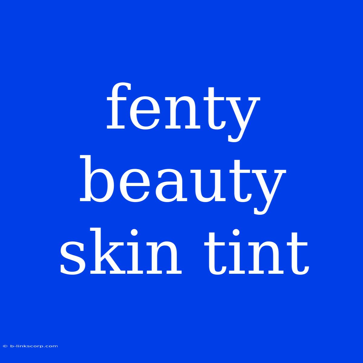 Fenty Beauty Skin Tint