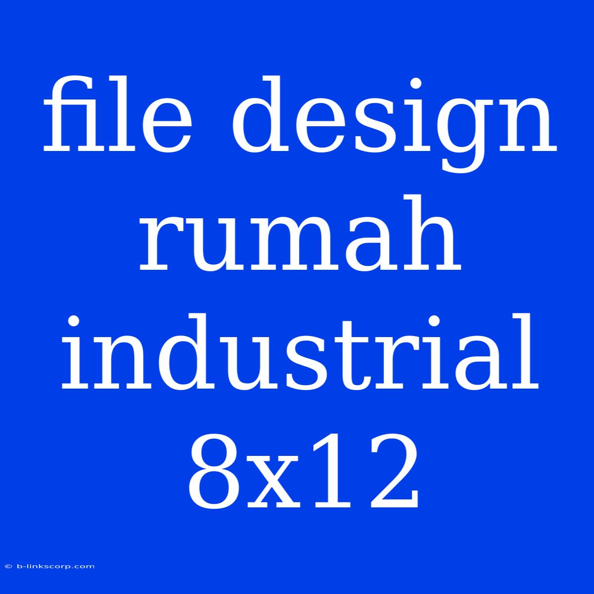 File Design Rumah Industrial 8x12