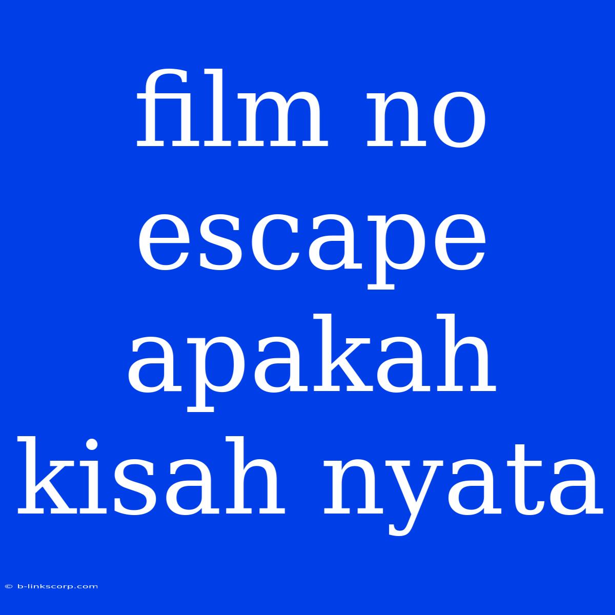 Film No Escape Apakah Kisah Nyata