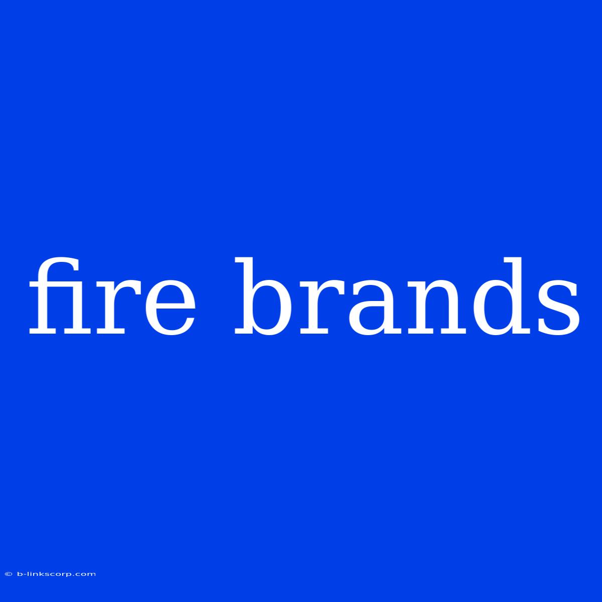 Fire Brands