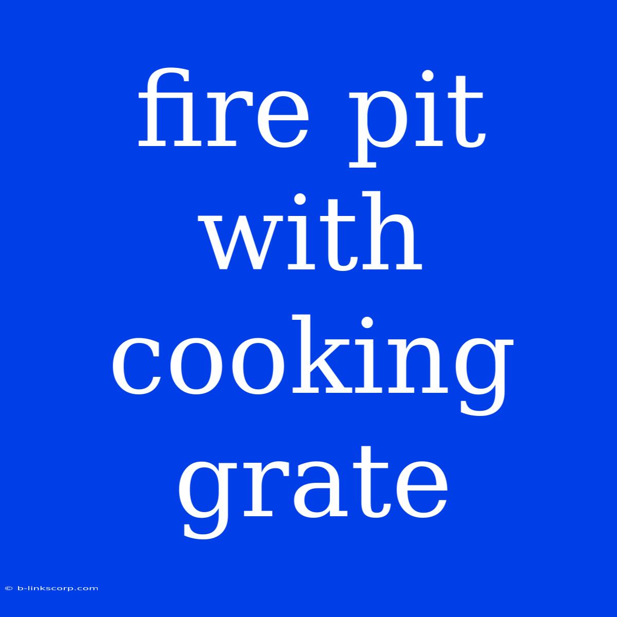 Fire Pit With Cooking Grate