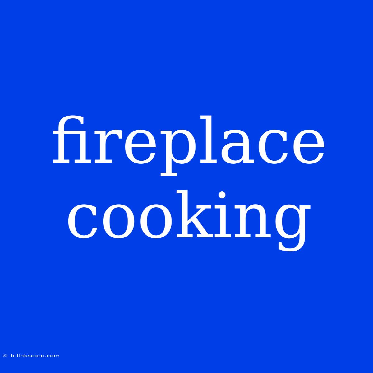 Fireplace Cooking