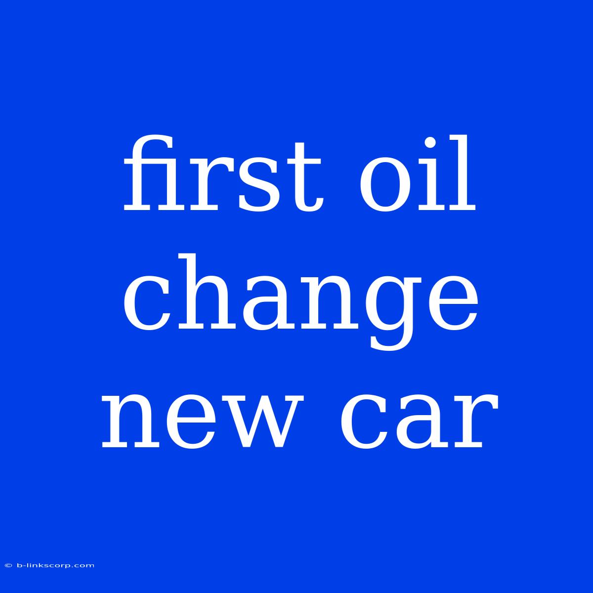 First Oil Change New Car