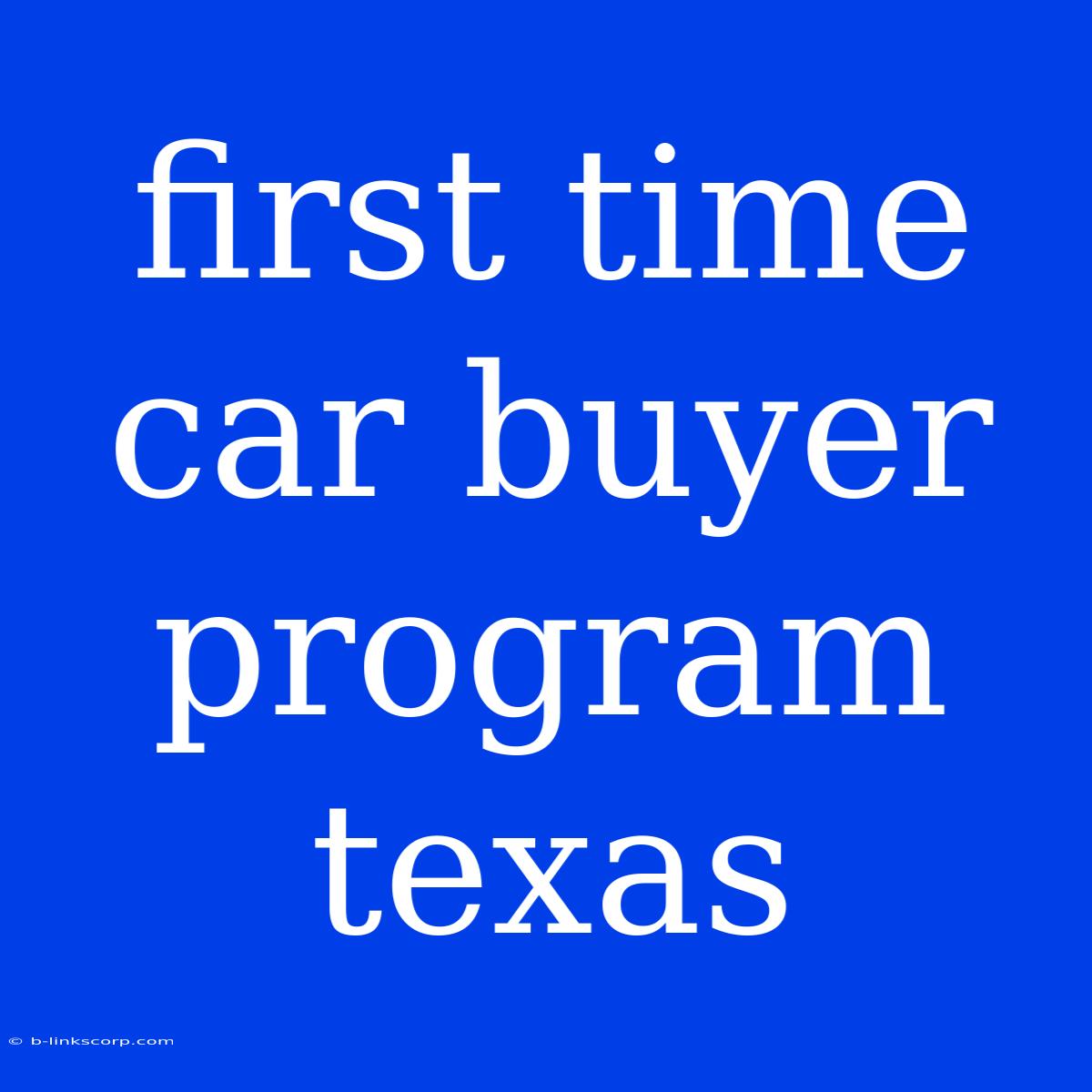 First Time Car Buyer Program Texas