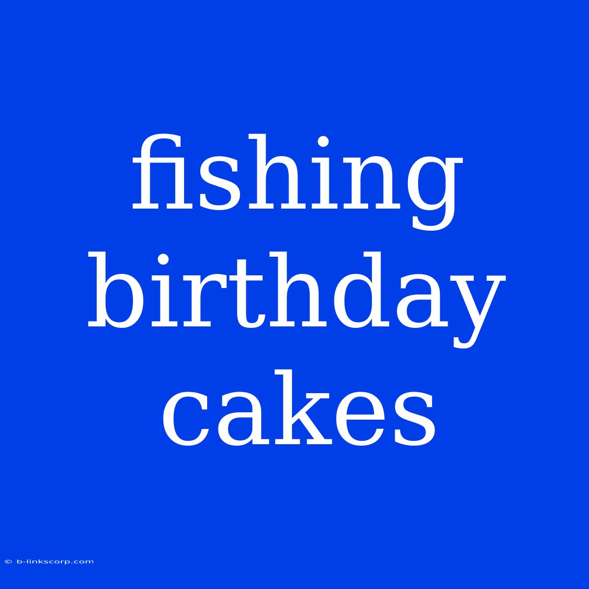 Fishing Birthday Cakes