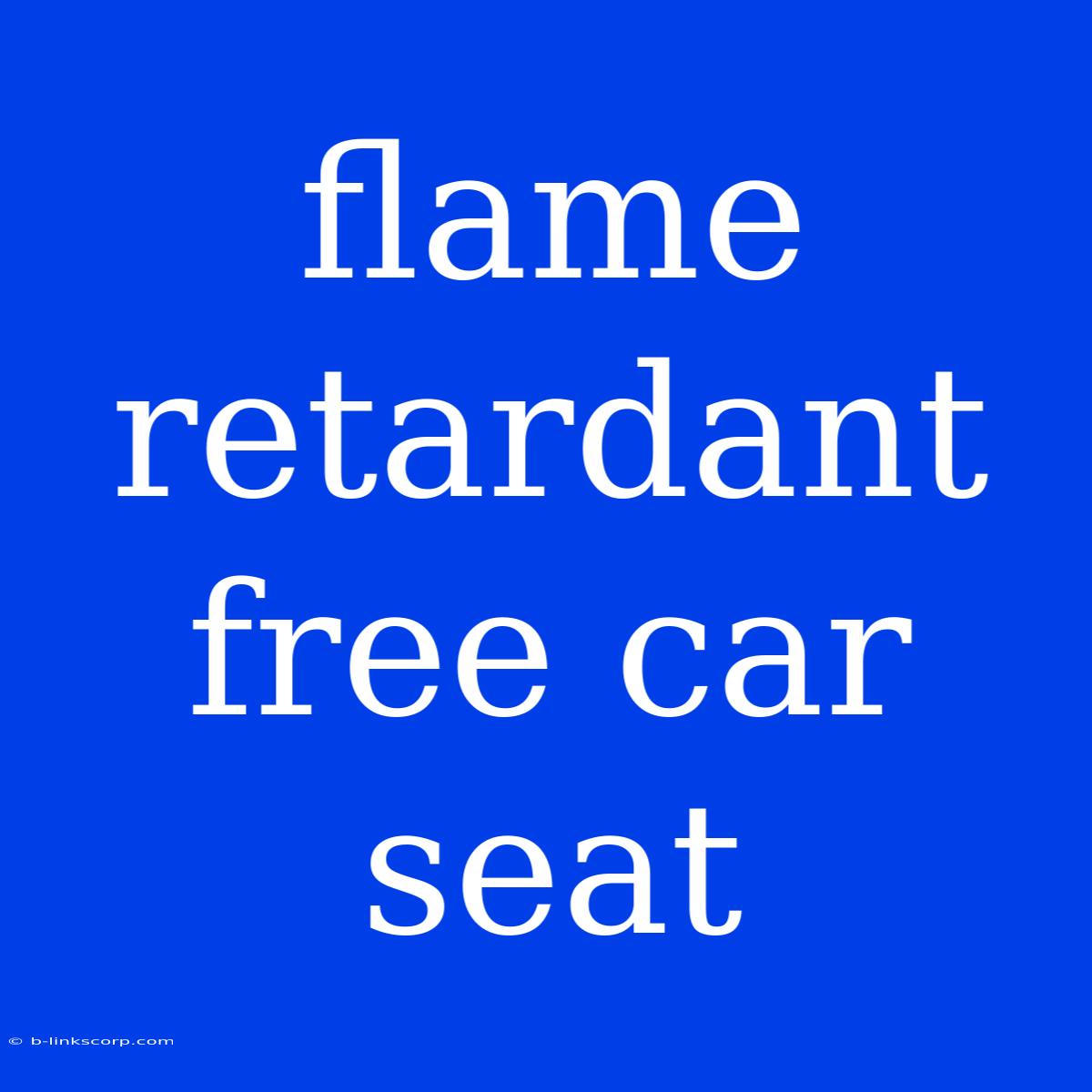 Flame Retardant Free Car Seat