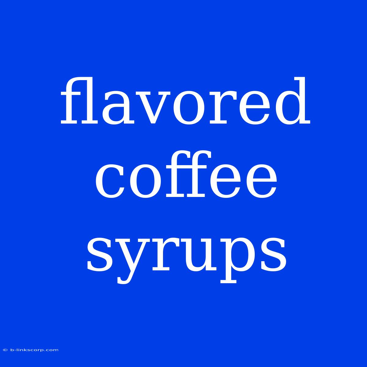 Flavored Coffee Syrups