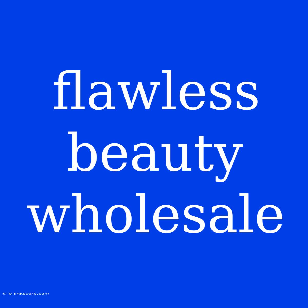 Flawless Beauty Wholesale