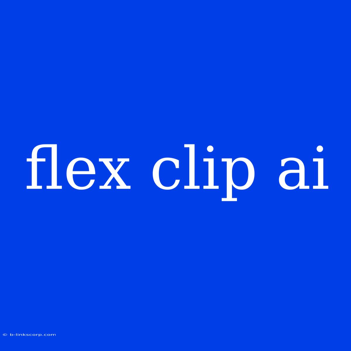 Flex Clip Ai