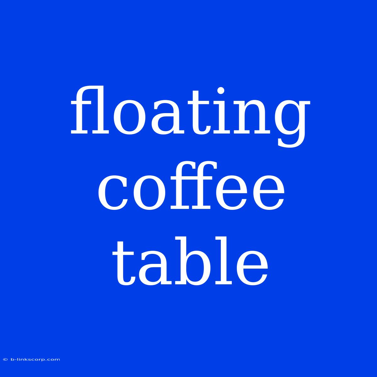 Floating Coffee Table