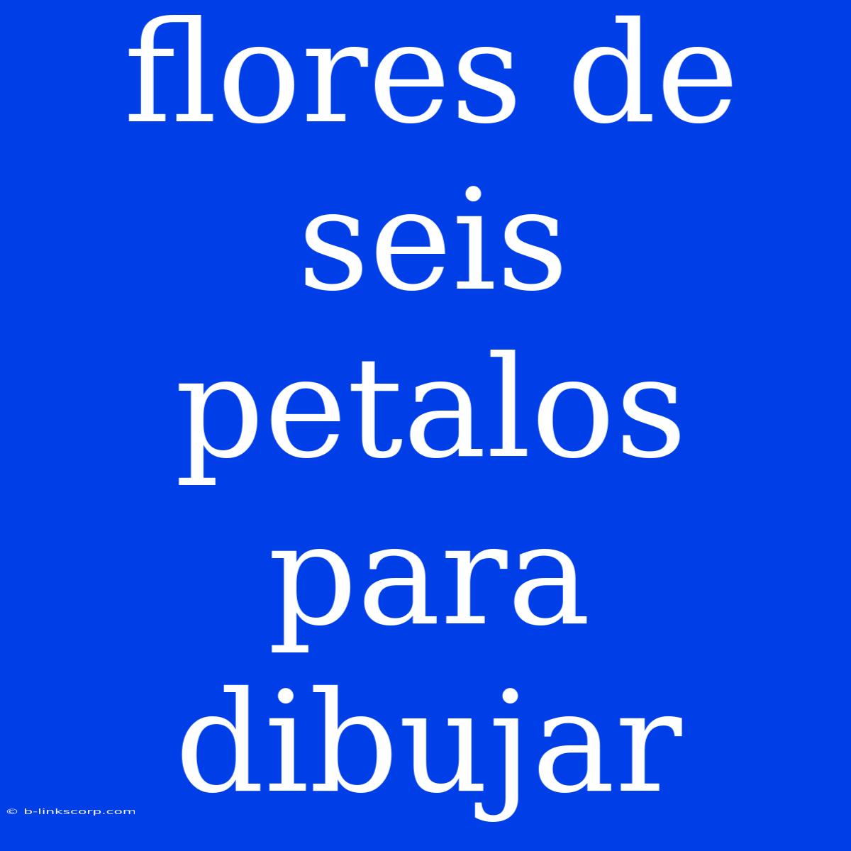 Flores De Seis Petalos Para Dibujar