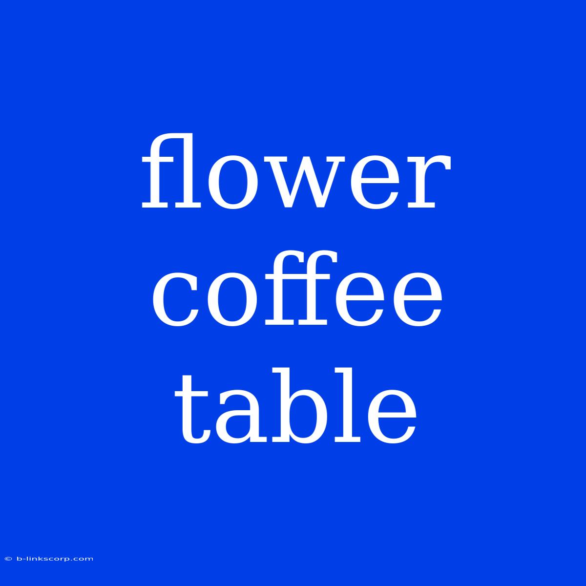 Flower Coffee Table