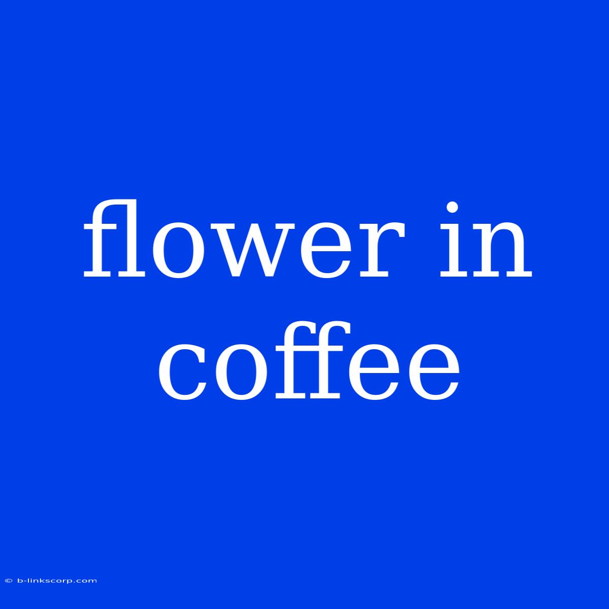 Flower In Coffee