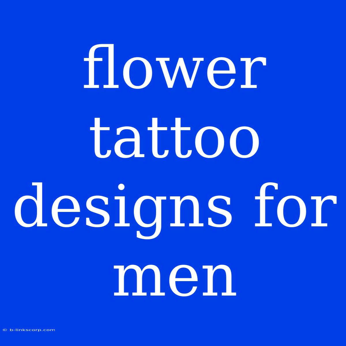 Flower Tattoo Designs For Men