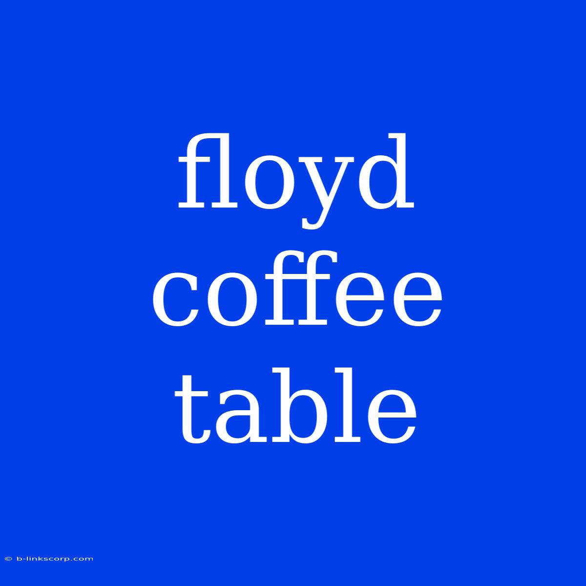 Floyd Coffee Table