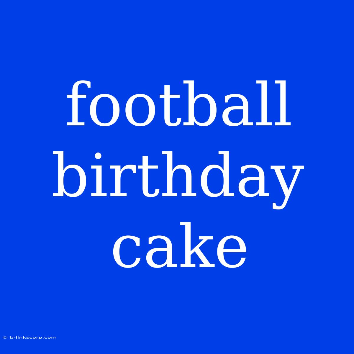 Football Birthday Cake