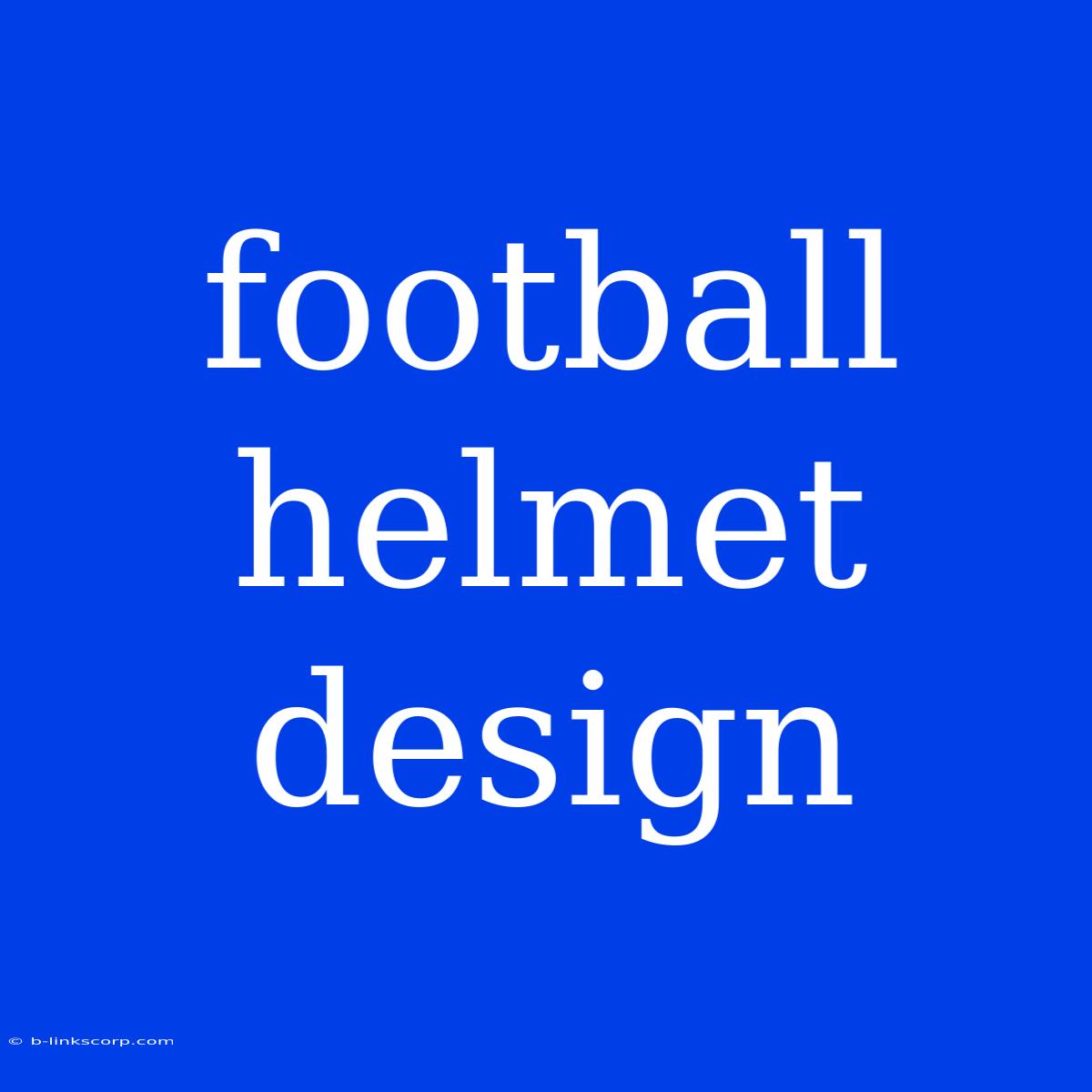 Football Helmet Design