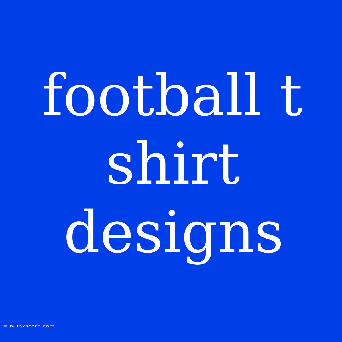 Football T Shirt Designs