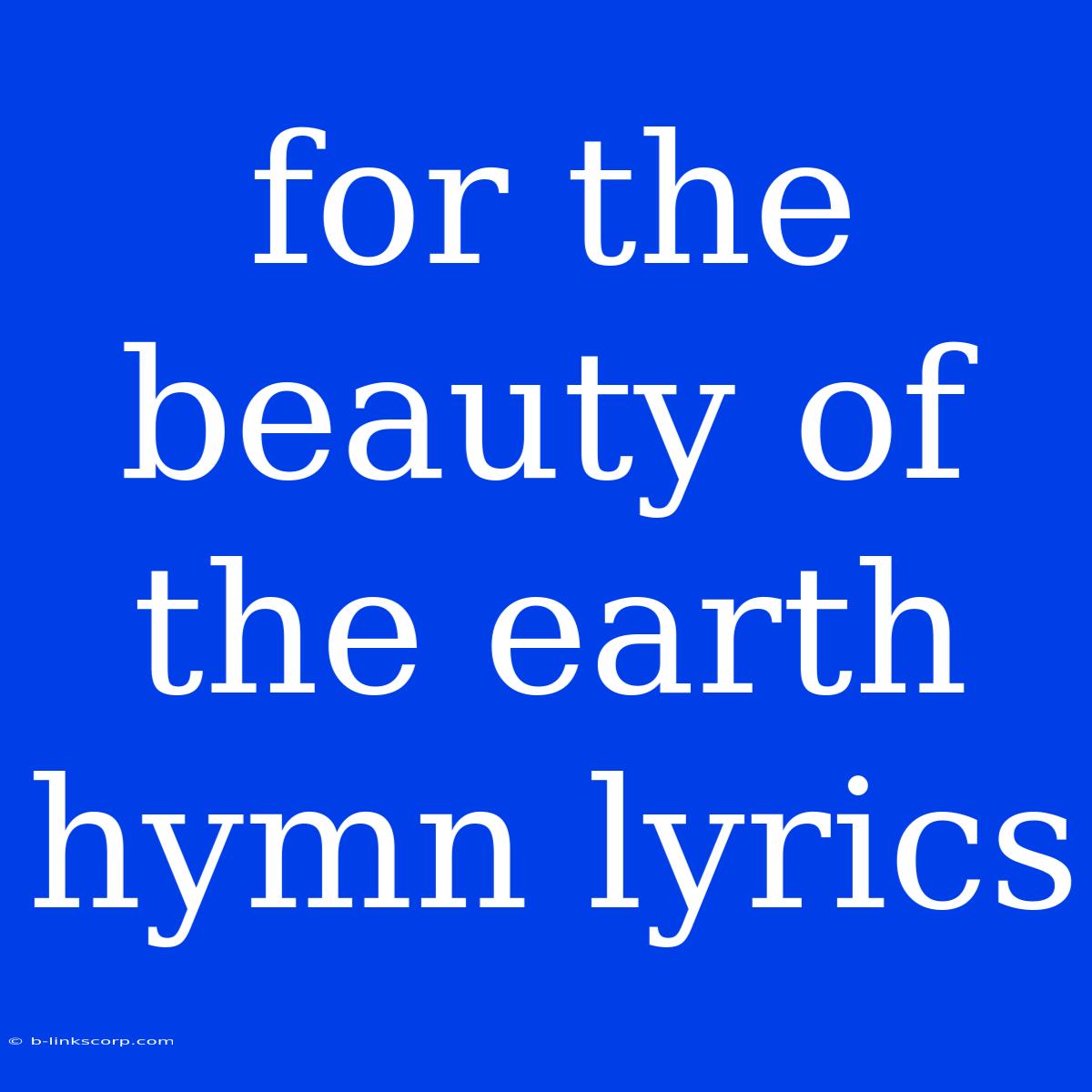 For The Beauty Of The Earth Hymn Lyrics