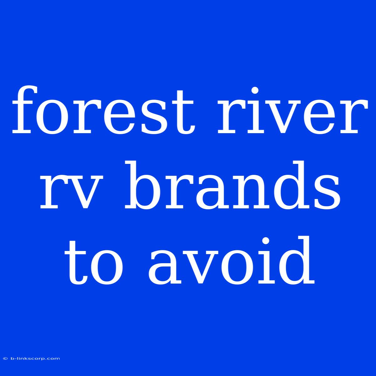 Forest River Rv Brands To Avoid