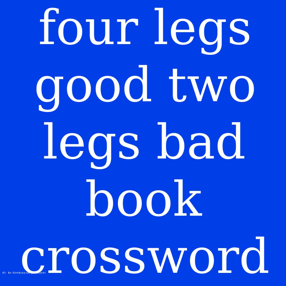 Four Legs Good Two Legs Bad Book Crossword