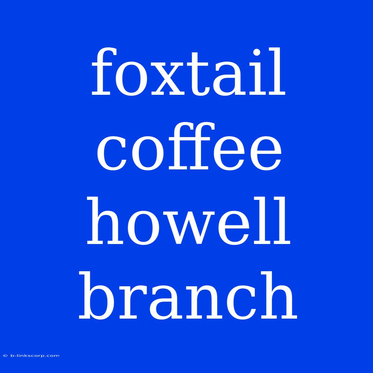 Foxtail Coffee Howell Branch