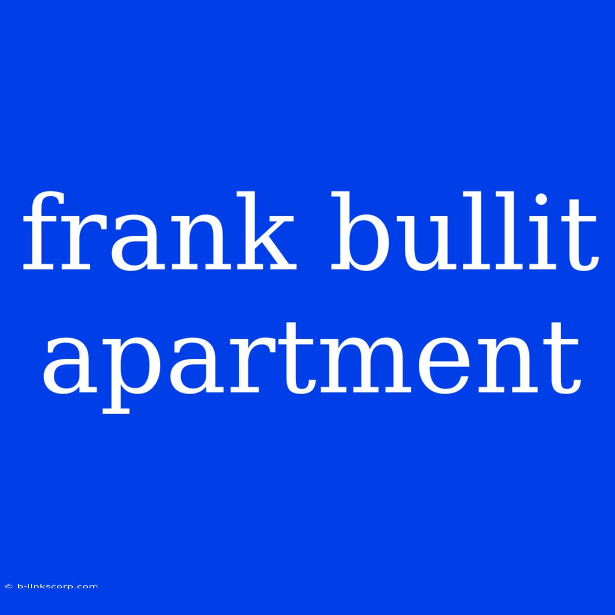 Frank Bullit Apartment