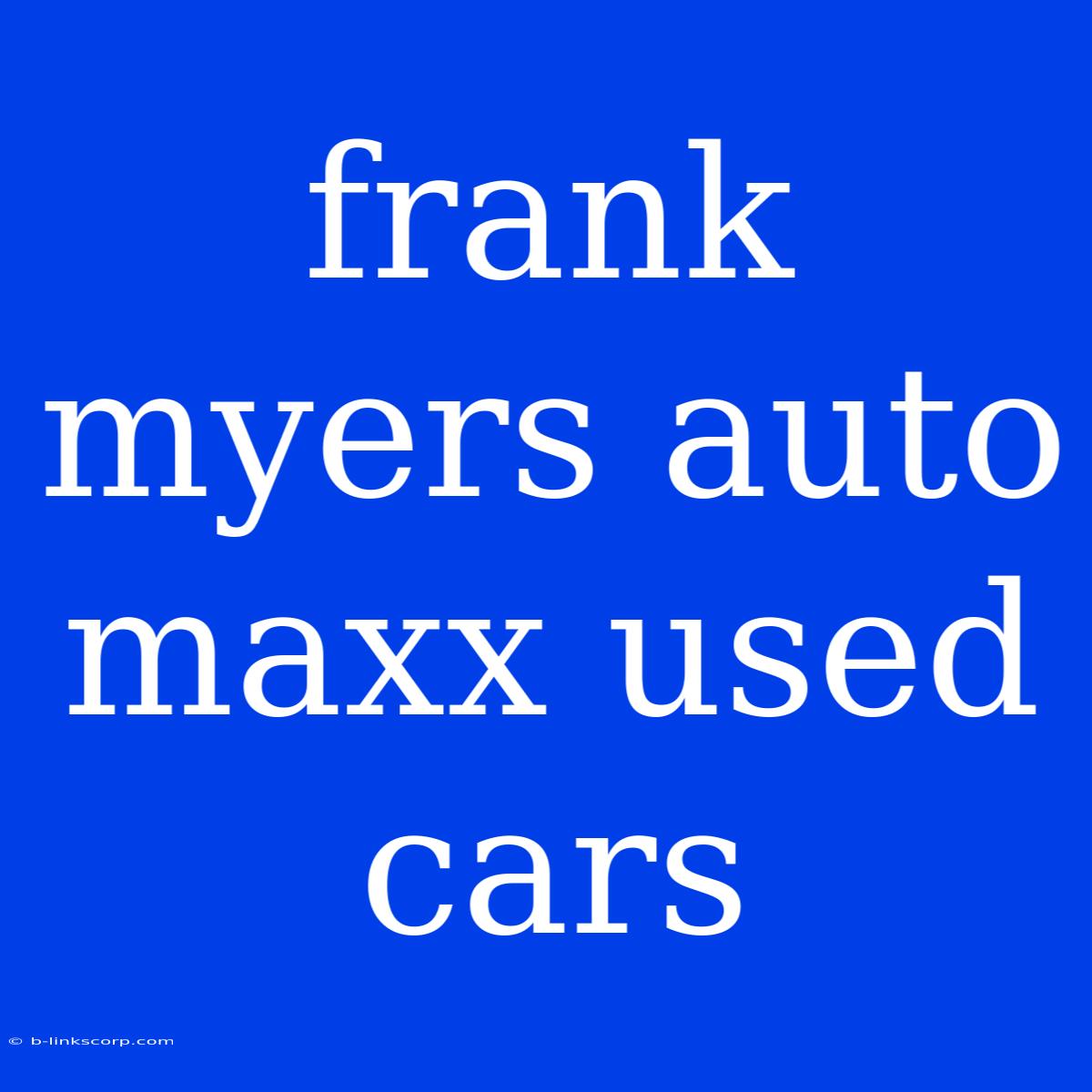 Frank Myers Auto Maxx Used Cars