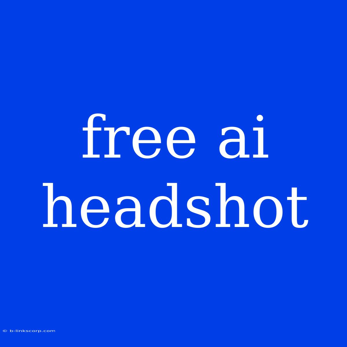 Free Ai Headshot