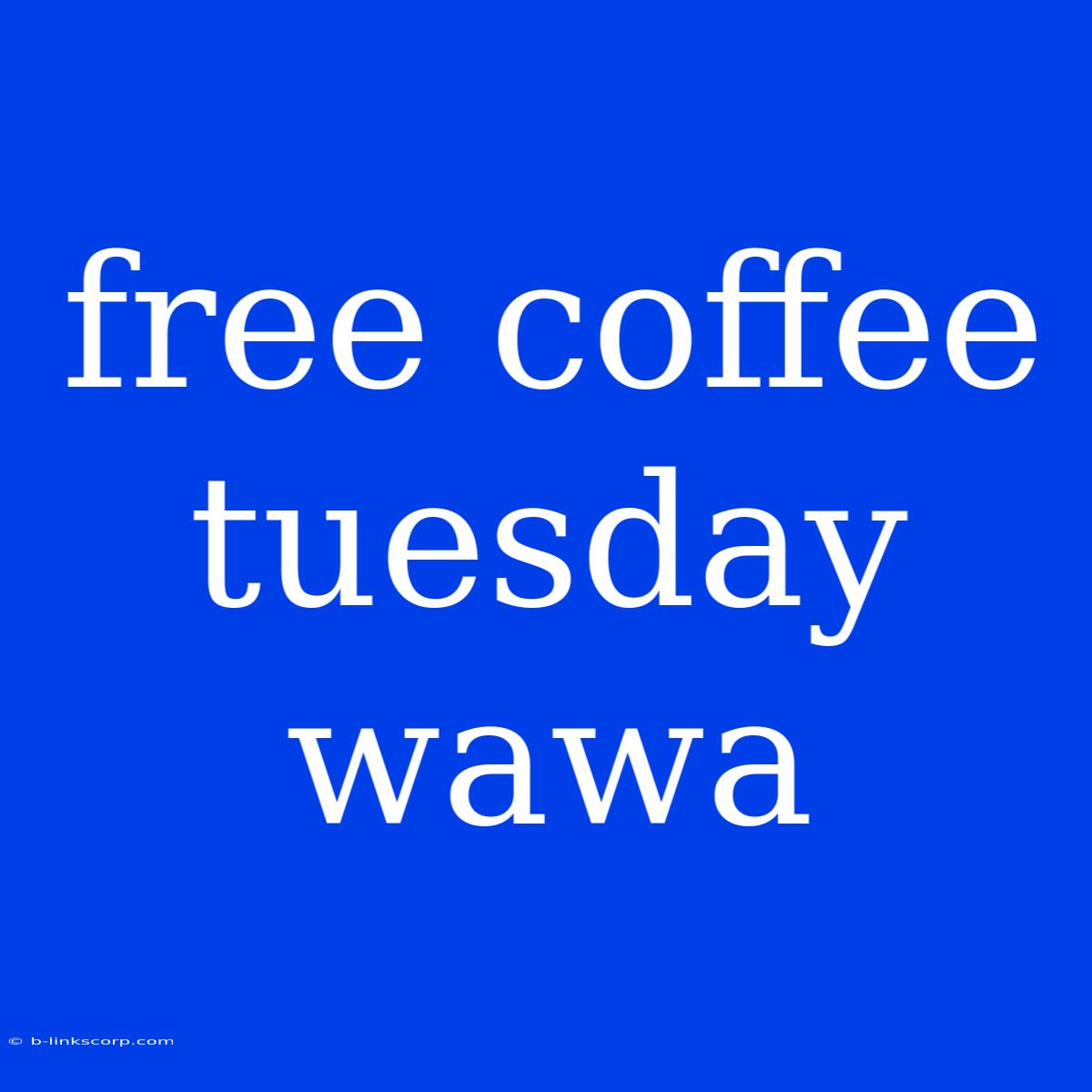 Free Coffee Tuesday Wawa