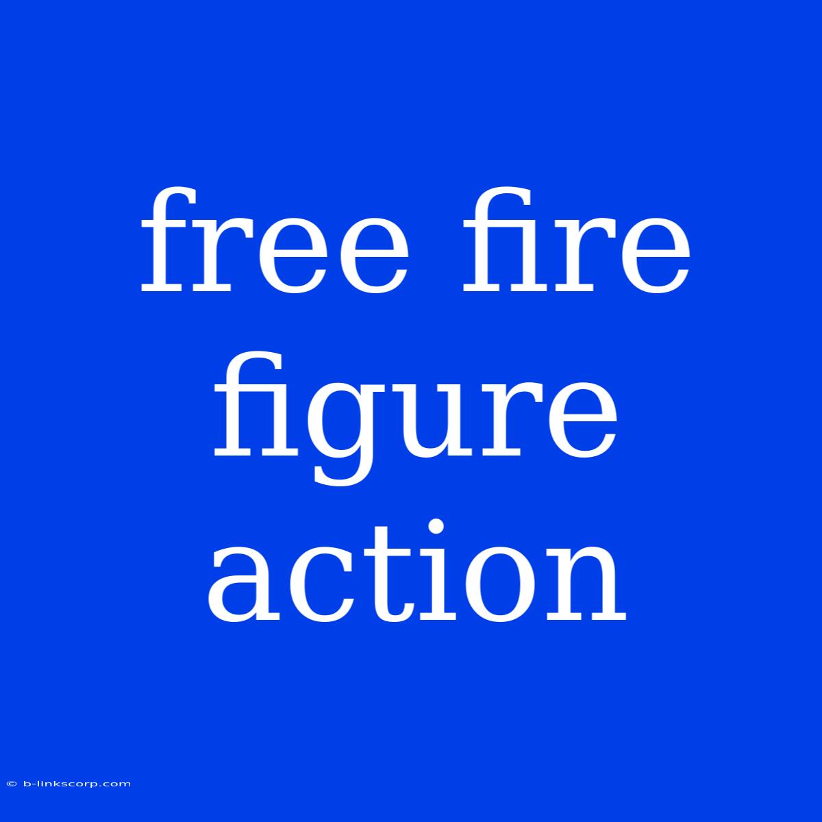 Free Fire Figure Action