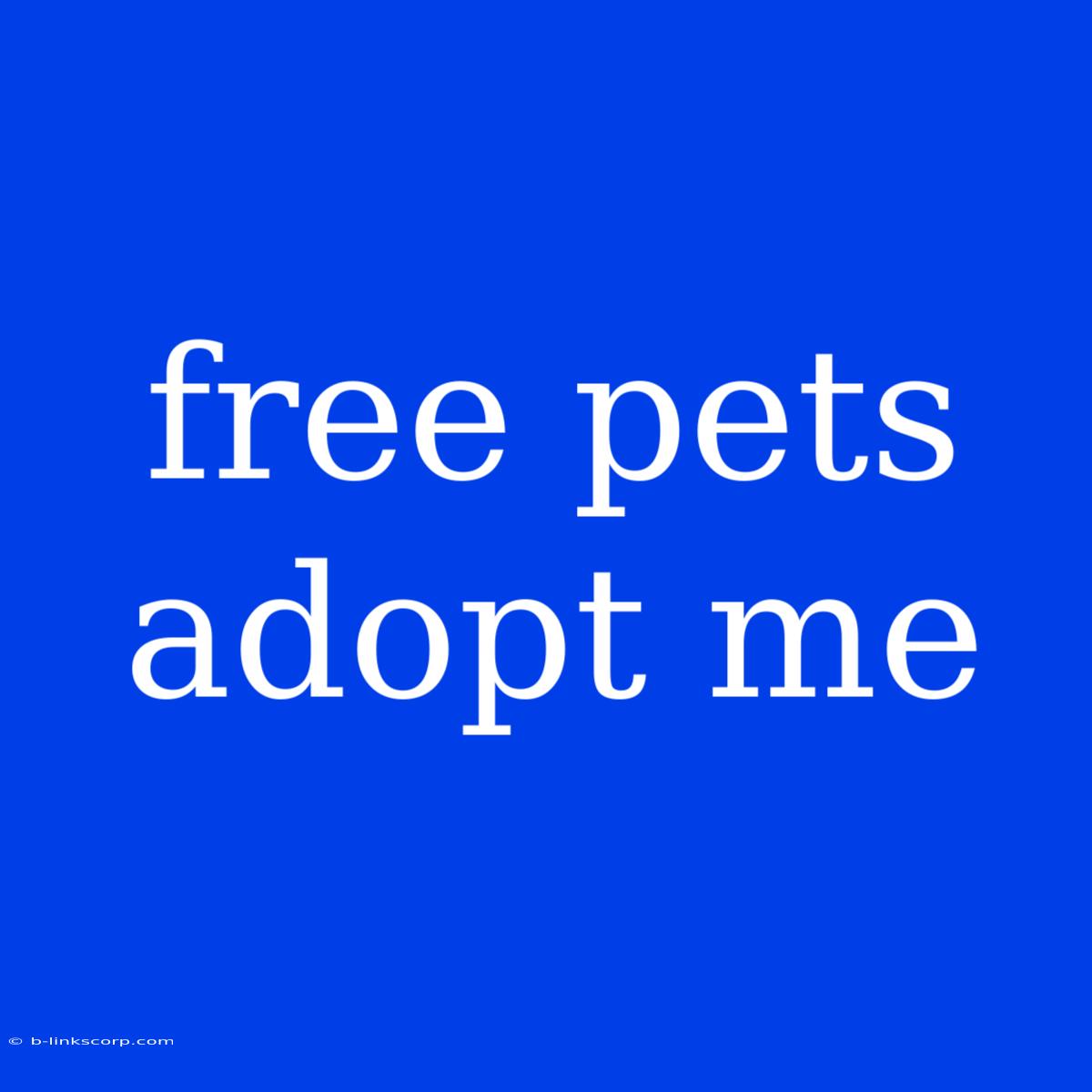 Free Pets Adopt Me