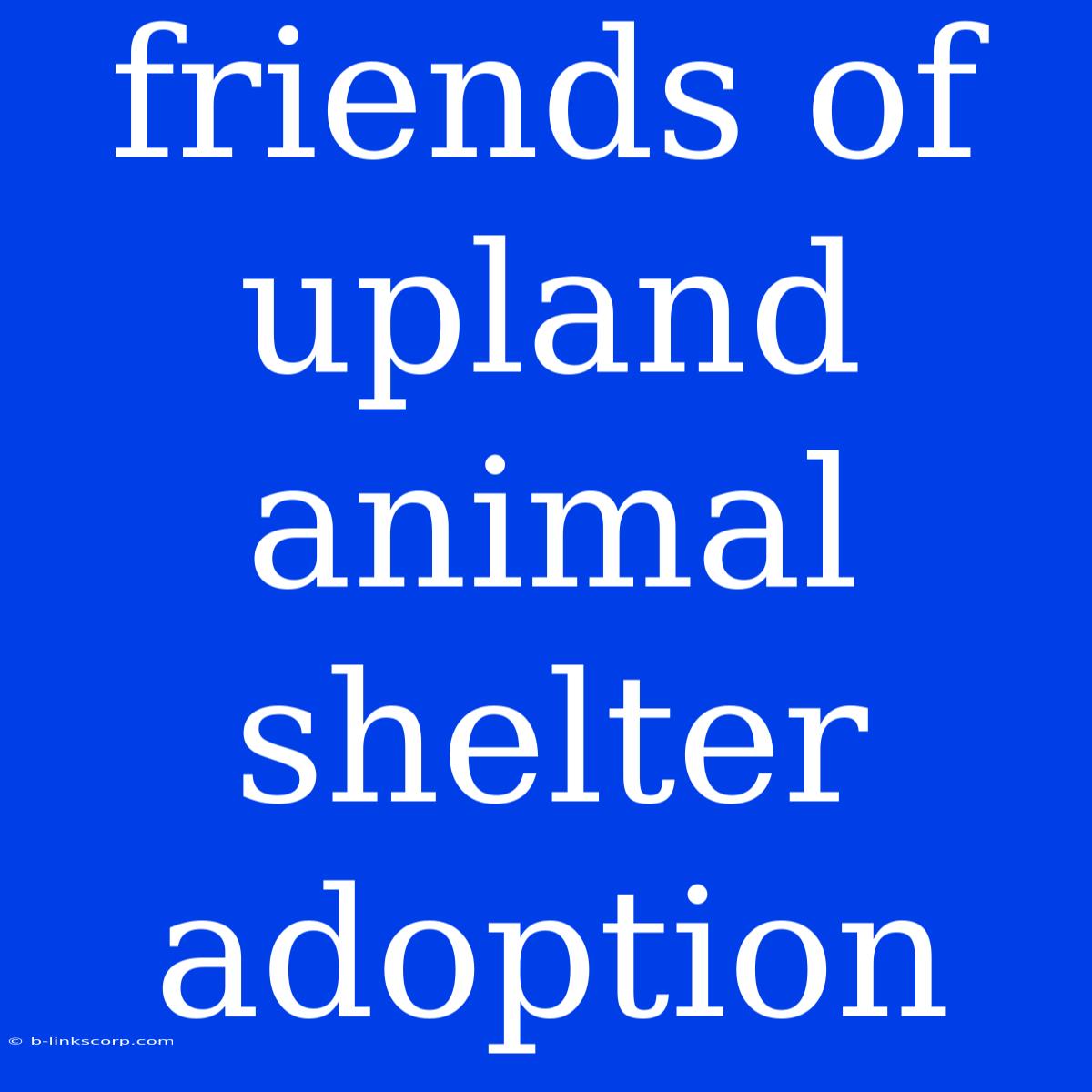 Friends Of Upland Animal Shelter Adoption