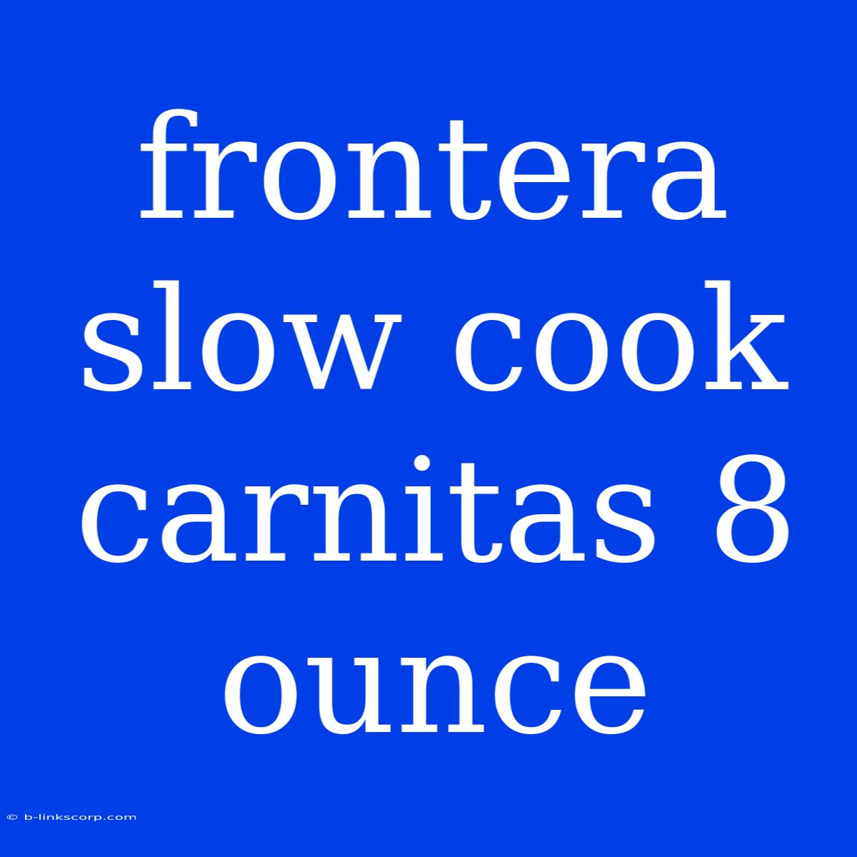 Frontera Slow Cook Carnitas 8 Ounce