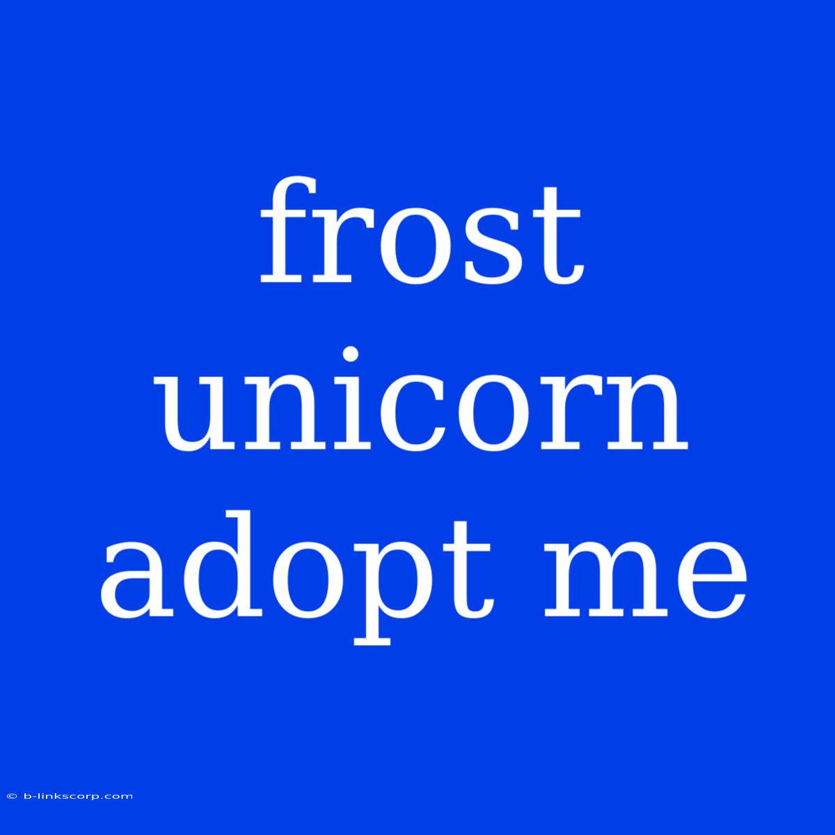 Frost Unicorn Adopt Me