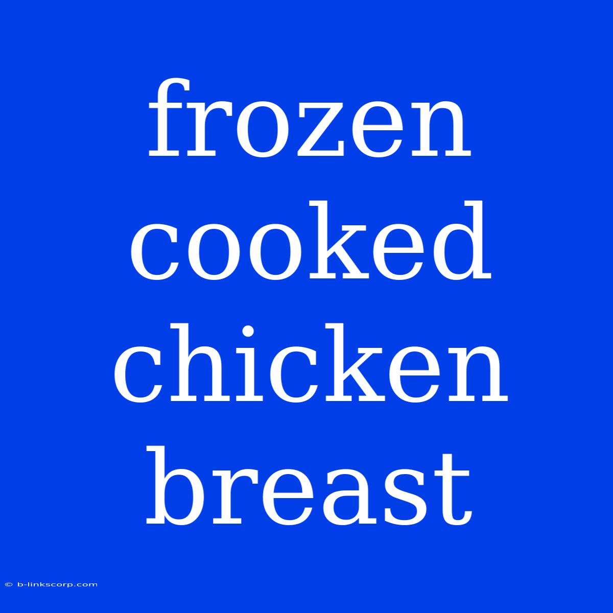 Frozen Cooked Chicken Breast