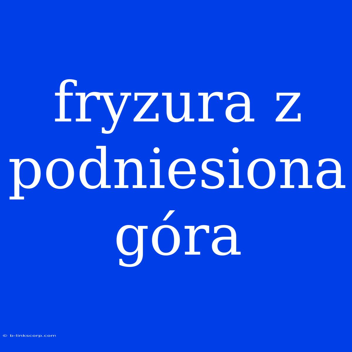 Fryzura Z Podniesiona Góra