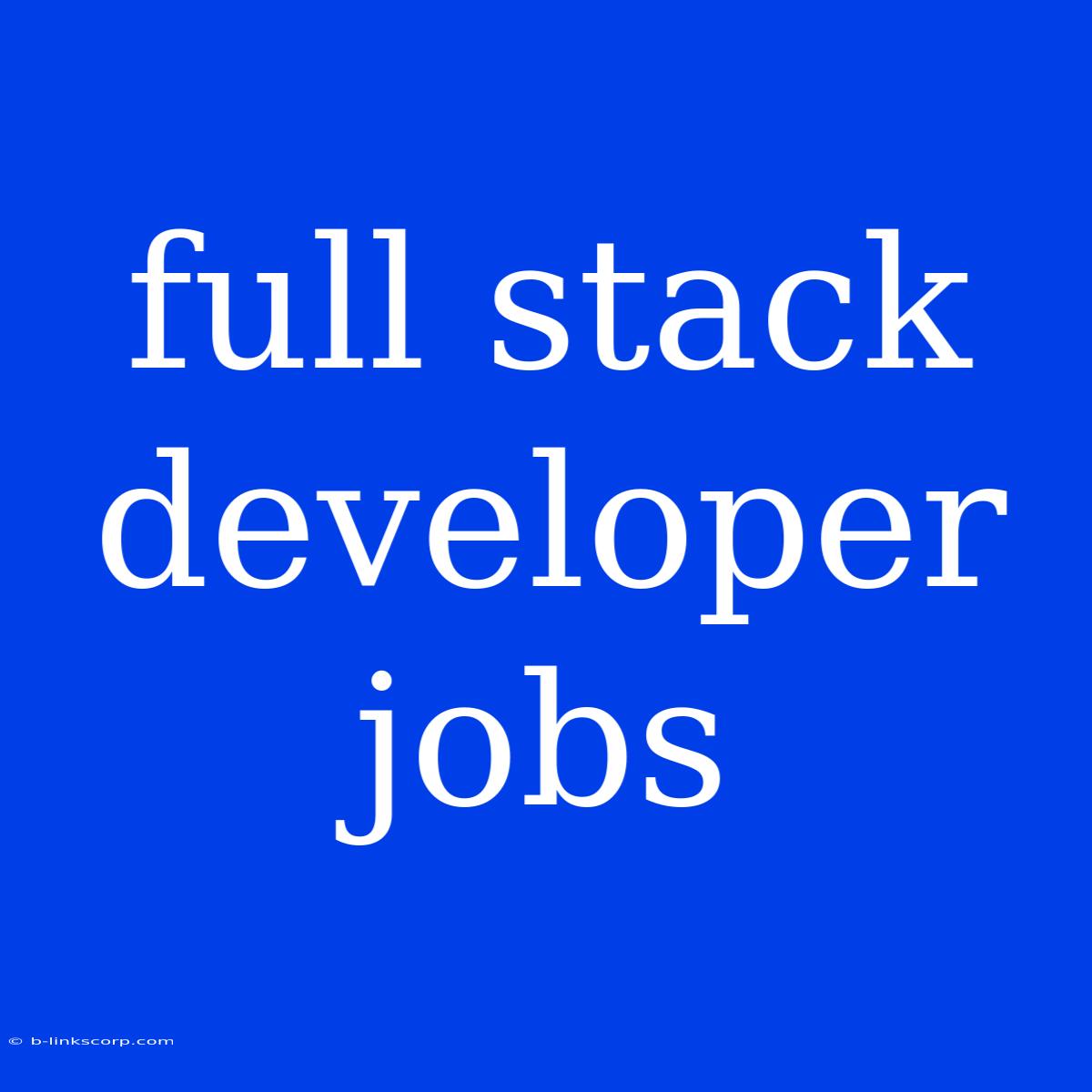 Full Stack Developer Jobs