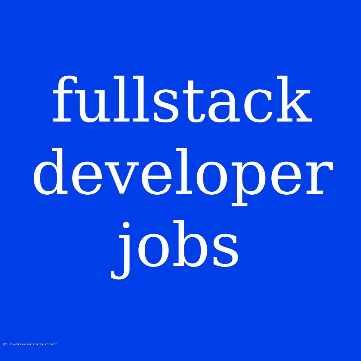 Fullstack Developer Jobs