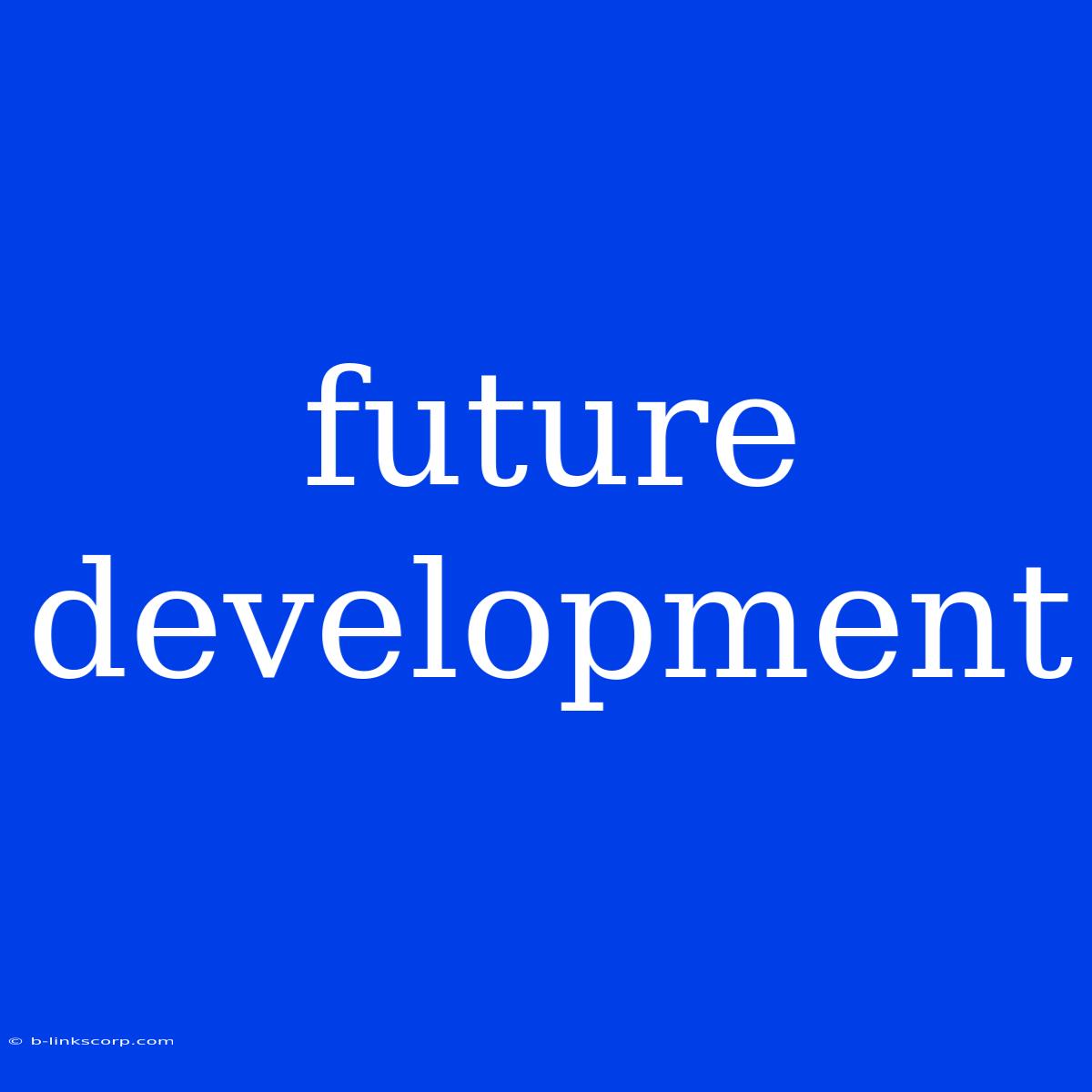 Future Development