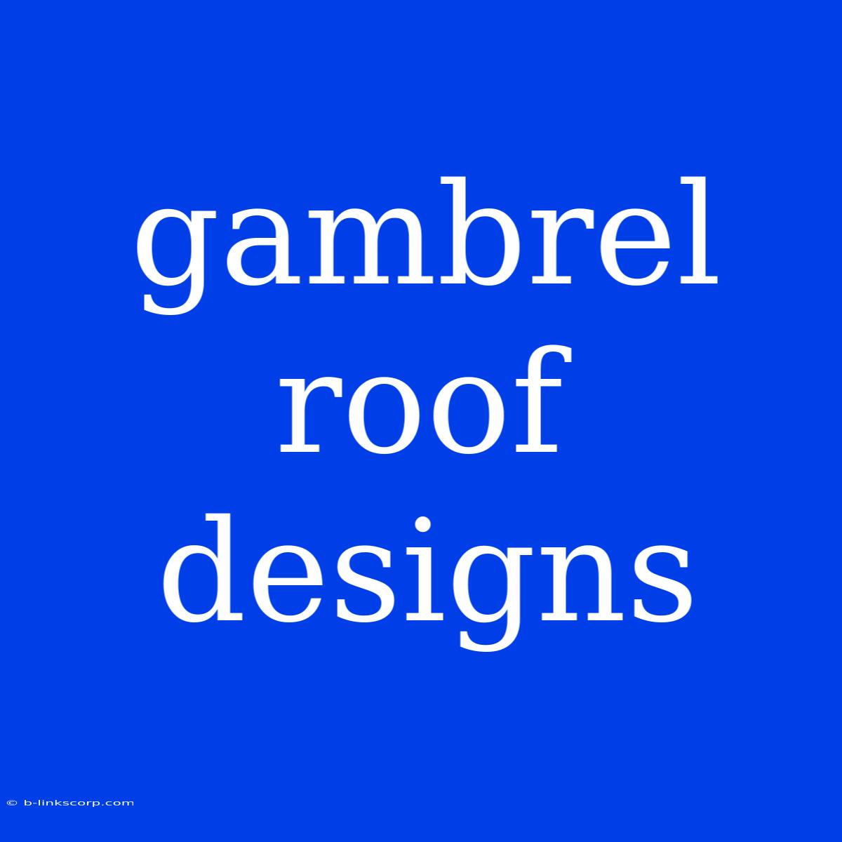 Gambrel Roof Designs