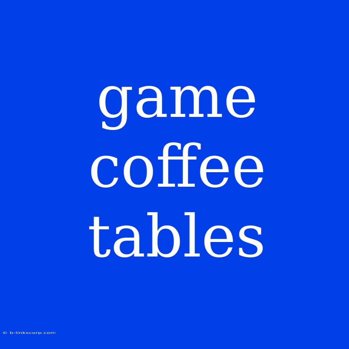 Game Coffee Tables