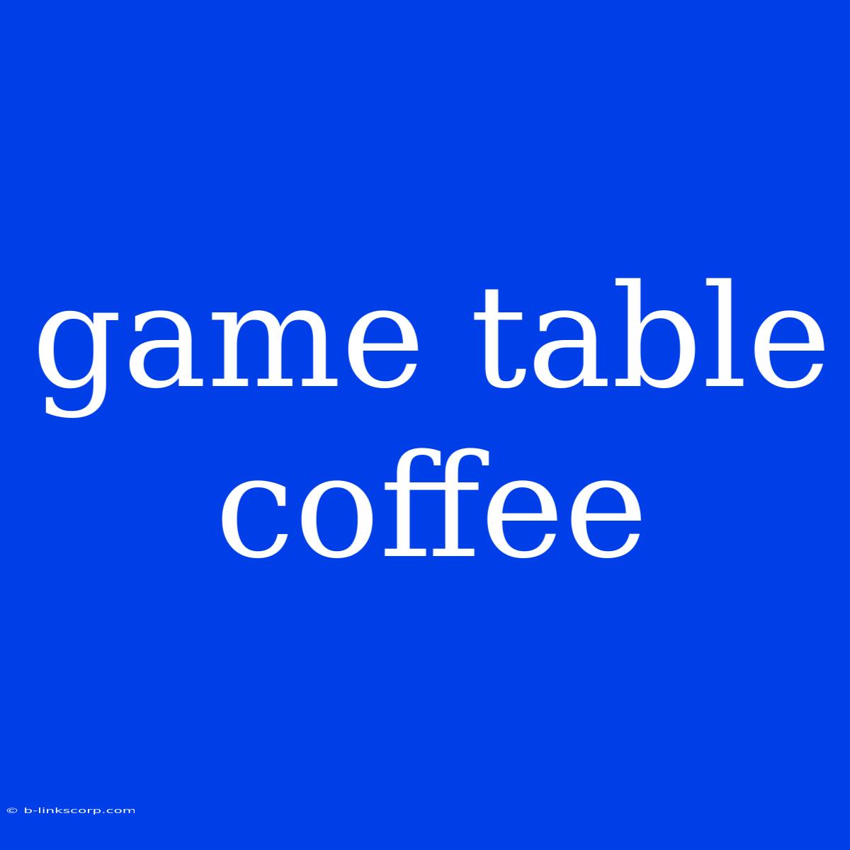 Game Table Coffee