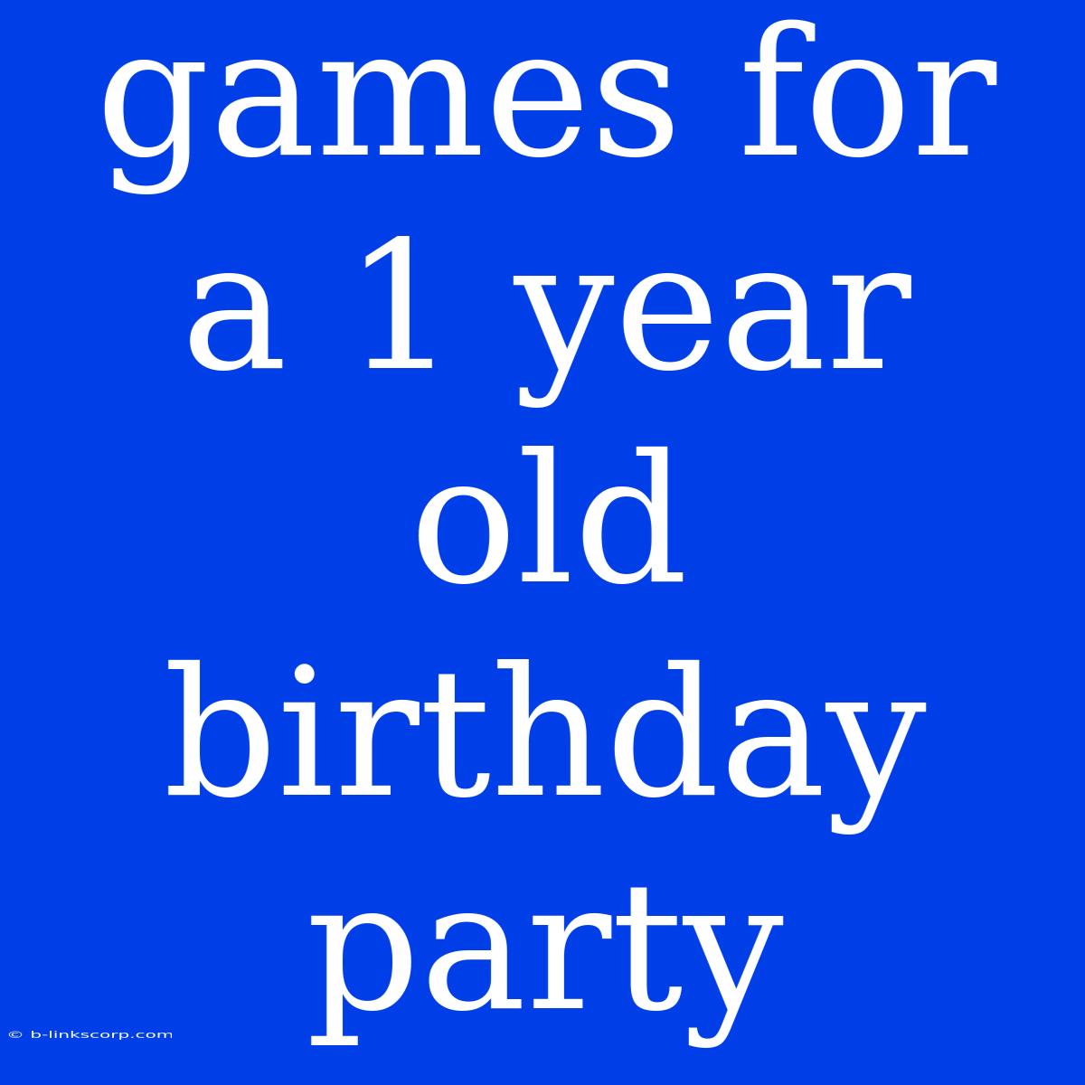 Games For A 1 Year Old Birthday Party